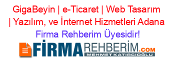 GigaBeyin+|+e-Ticaret+|+Web+Tasarım+|+Yazılım,+ve+İnternet+Hizmetleri+Adana Firma+Rehberim+Üyesidir!
